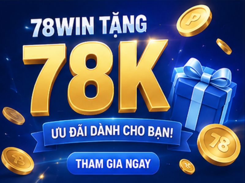 Chương Trình 78WIN Tặng 78K Có Gì Hấp Dẫn