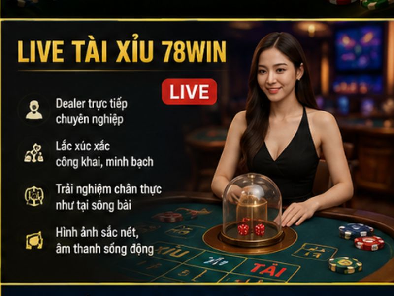 Live Tài Xỉu 78Win Có Gì Hấp Dẫn