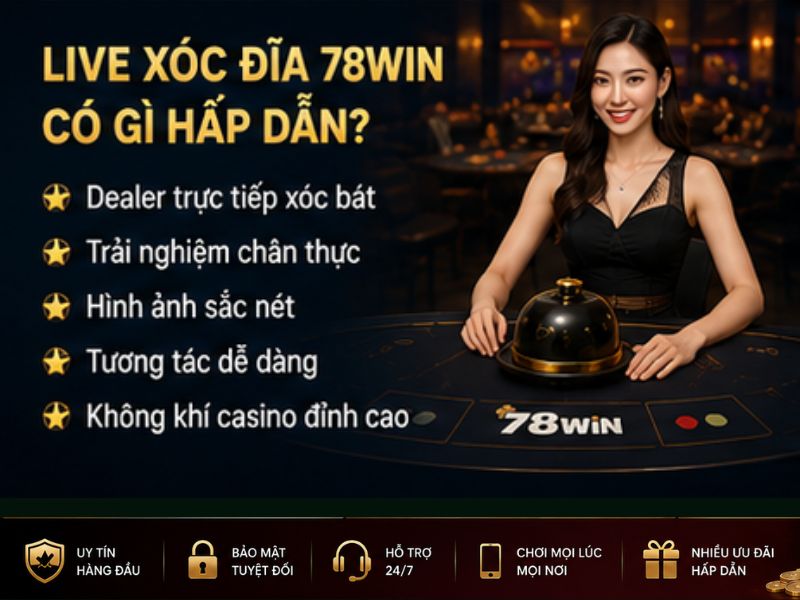 Live Xóc Đĩa 78Win Có Gì Hấp Dẫn