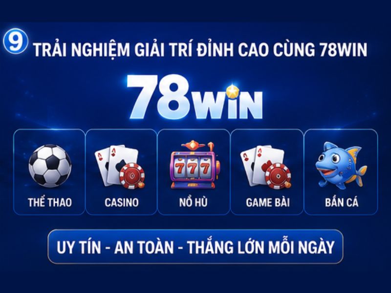 Trải nghiệp giải trí đỉnh cao tại 78WIN